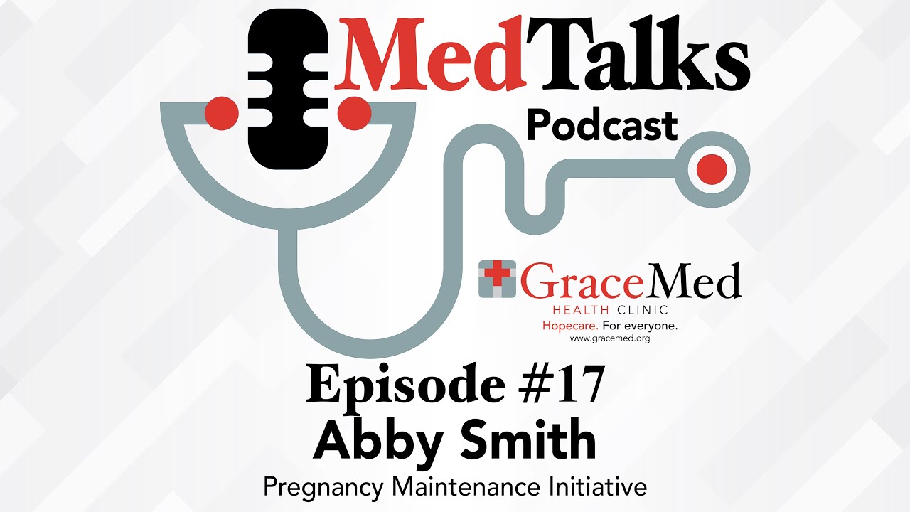 MedTalks - Abby Smith from GraceMed's Pregnancy Maintenance Initiative