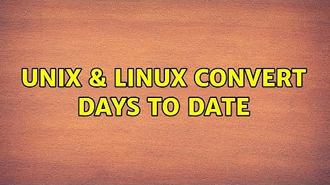 Unix & Linux: Convert days to date (2 Solutions!!)