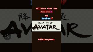 Villains That Are Pure Evil Or Broken- Avatar Edition-Part1