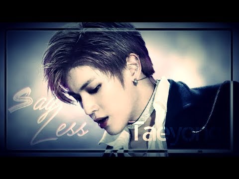 ❝ Sᴀʏ Lᴇss ❞ TAEYONG ⦗ NCT 태용 fmv ⦘ ReUp