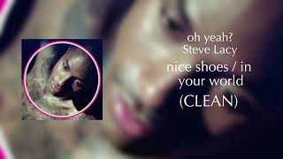 oh yeah - nice shoes / in your world (CLEAN) Steve Lacy