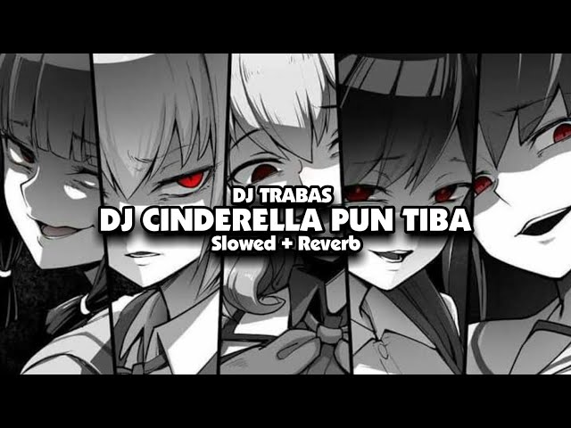 DJ CINDERELLA PUN TIBA [Slowed + Reverb]🎧 class=