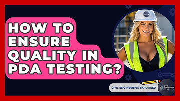 How To Ensure Quality In PDA Testing? - Civil Engineering Explained