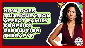 How Does Triangulation Affect Family Conflict Resolution Therapy? - Child Welfare Network