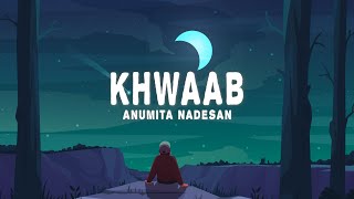 Anumita Nadesan - Khwaab (Lyrics)