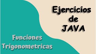 Funciones Trigonométricas | Ejercicios Java