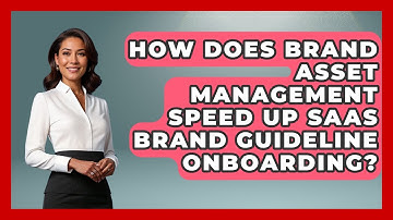 How Does Brand Asset Management Speed Up SaaS Brand Guideline Onboarding? - Saas Marketing Wizards