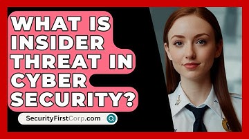 What Is Insider Threat In Cyber Security? - SecurityFirstCorp.com