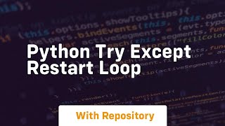 Details python try except restart loop Update