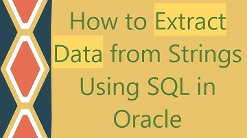 How to Extract Data from Strings Using SQL in Oracle