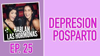 Ep #25 | Depresion Posparto | Hablan Las Hormonas