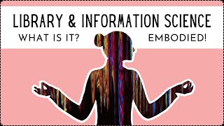 Library & Information Science: Clarified and Embodied in 5 Minutes
