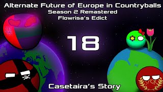 Alternate Future of Europe in Countryballs | S2 Remastered: Flowrisa's Edict | E18:Casetaira's Story