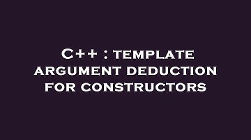C++ : template argument deduction for constructors