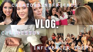 VLOG 4.23 | CHARLESTON INFLUENCER TRIP #CreatorsandFriends