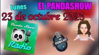 Lunes 23 de Octubre del 2023 Panda Show Podcast