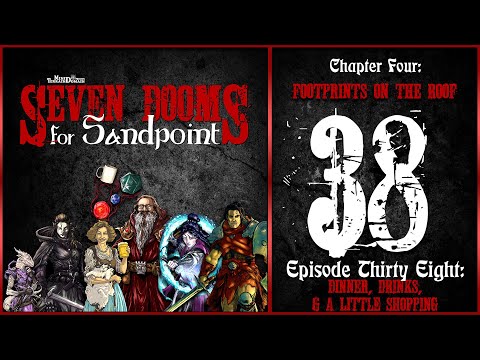 Ep. 38: “Dinner, Drinks, & A Little Shopping” | 7 Dooms 4 Sandpoint | Ch. 4: Footprints on the Roof