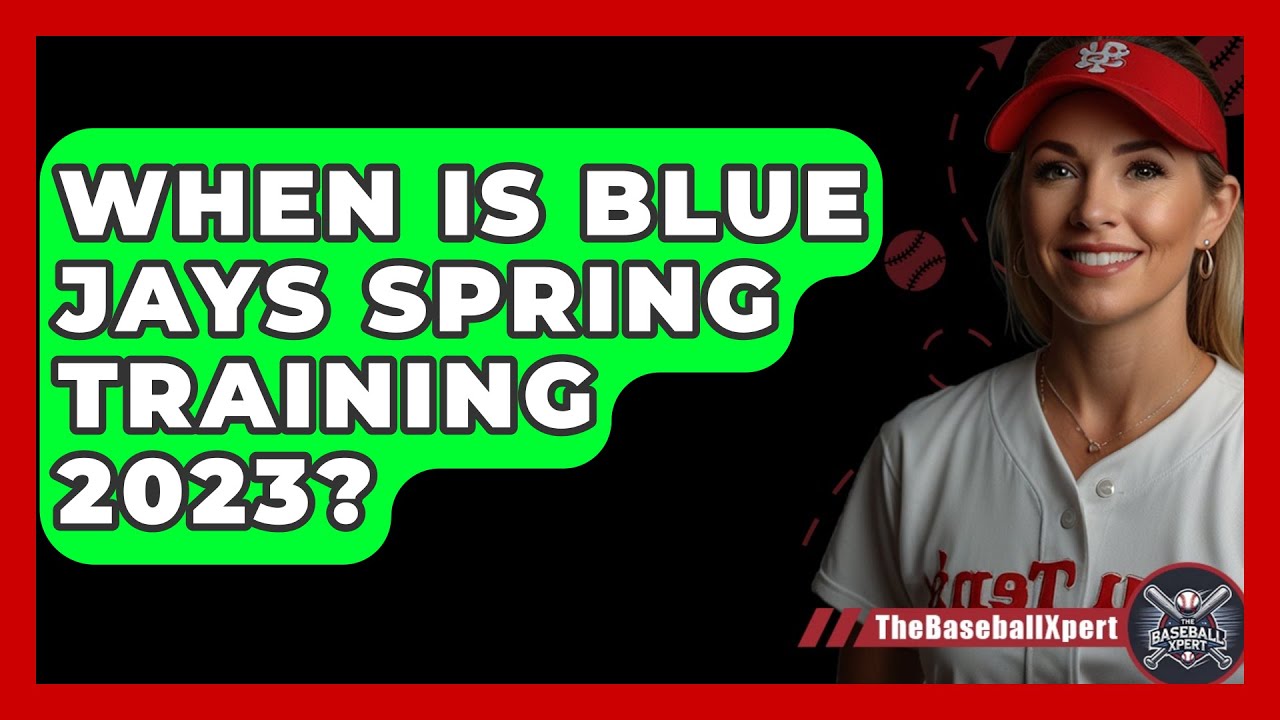 When Is Blue Jays Spring Training 2023? - The Baseball Xpert