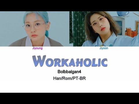 BolBBalgan4 (볼빨간사춘기) – Workaholic (워커홀릭) (Letra - Han/Rom/PT-BR)
