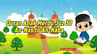 Quran Anak Merdu Juz 30 Annas Sdanai Annaba Mudah Di Hafal Anak  Juz Amma Metode Ummi 