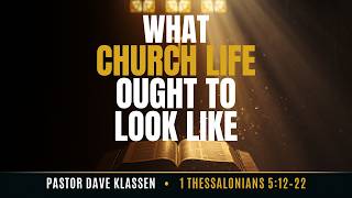 What Church Life ought to Look Like - Pastor Dave Klassen