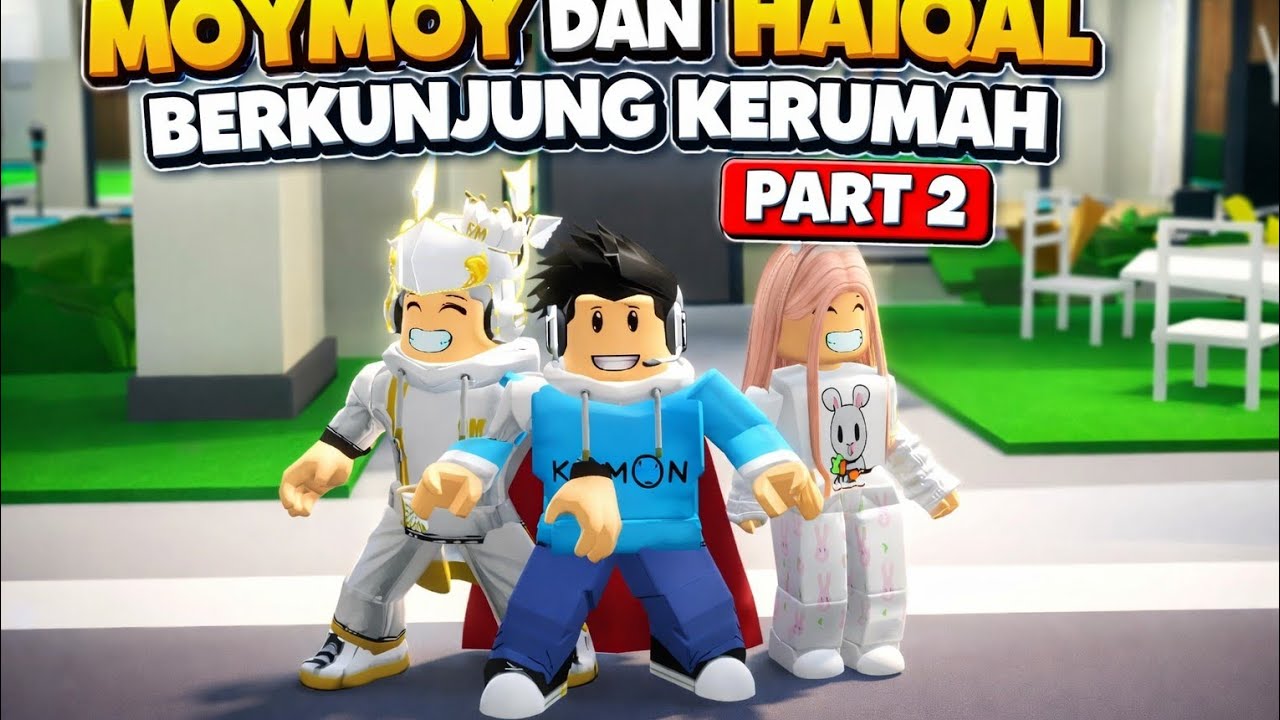 PART 2 MOYMOY DAN HAIQAL BERKUNJUNG KERUMAH KU