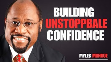 BUILDING UNSTOPPBALE CONFIDENCE | || BY DR MYLES MUNROE || #BelieveInYourself#OvercomeSelfDoubt