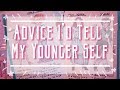 Advice I'd Tell My Younger Self