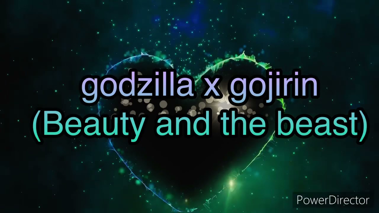 godzilla x gojirin (Beauty and the beast)