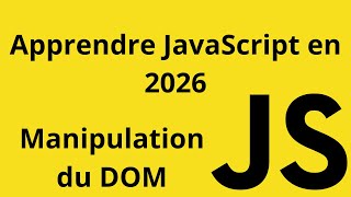 Apprendre JavaScript de A à Z en 2026 - Manipuler le DOM