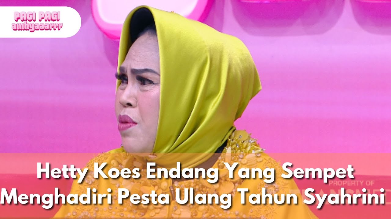 Hetty Koes Endang Yang Sempet Menghadiri Pesta Ulang Tahun Syahrini - PAGI PAGI AMBYAR (5.8.25) P1