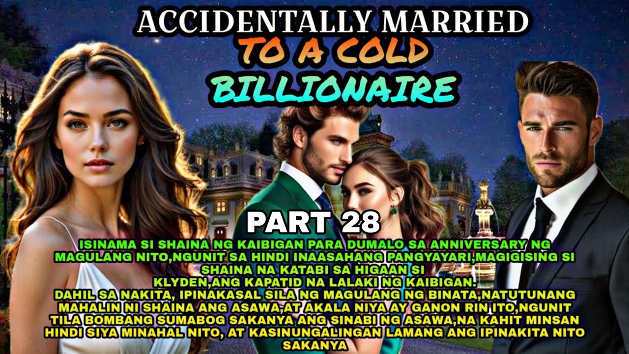 Part 28.Accidentally Married To A Cold Billionaire|Pts.Story