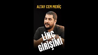 Linç Girişimi - Altay Cem Meriç