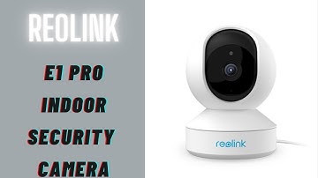 Reolink E1 Pro Indoor Security Camera!