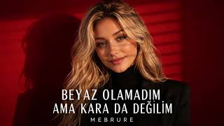 Beyaz Olamadım Ama Karada Değilim - Mebrure (Değilim) Söz&Müzik; Elif Bütünay 