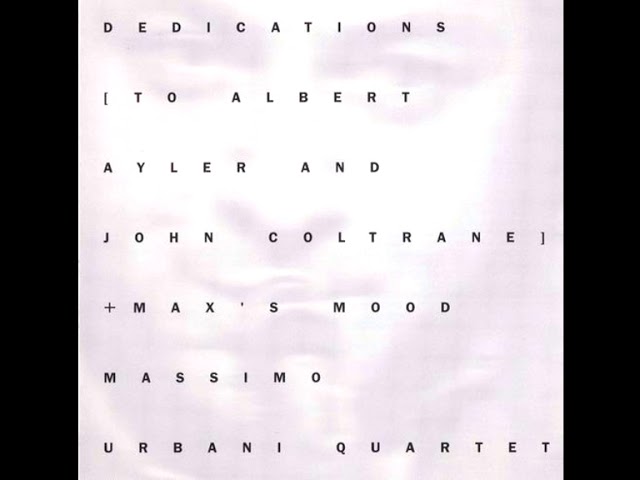 Massimo Urbani Quartet ‎– Dedications To Albert Ayler And John Coltrane +  Max's Mood (1994 - Album)