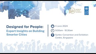 Designed for People: Expert Insights on Building Smarter Cities (World Cities Summit 2024)