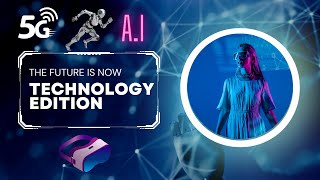 The Future is Now: Technology Edition