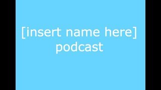 [insert name here] ep. 1
