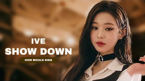 How Would IVE sing “SHOW DOWN” by ALICE | LINE DISTRIBUTION
