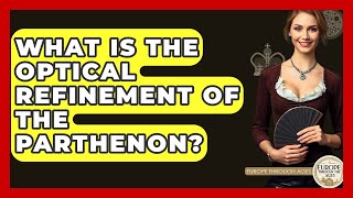 What Is The Optical Refinement Of The Parthenon? - Europe Through The Ages