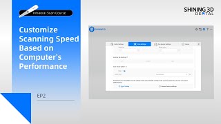 Celebrity Intraoral Scan Course EP2｜Customize Scanning Speed Based on Computer's Performance｜Scan Preparation Profile