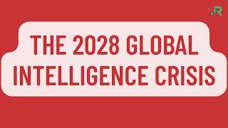The 2028 Global Intelligence Crisis By Citrini Research. Explained