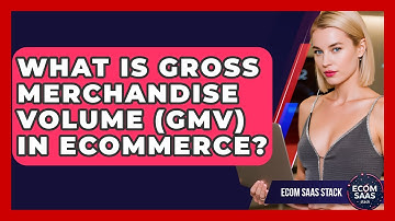 What Is Gross Merchandise Volume (GMV) In Ecommerce? - Ecom SaaS Stack