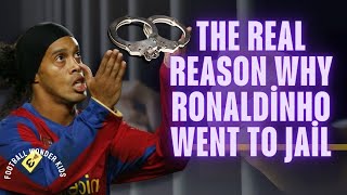 The Real Reason Why Ronaldino Went To Jail / Ronaldınho