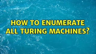 How to enumerate all Turing machines