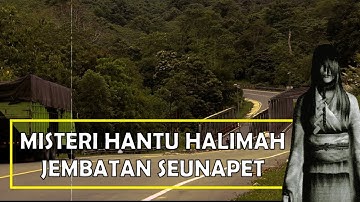 Sosok Hantu Halimah Gunung Seulawah Aceh Besar, Penunggu Jembatan Seunapet