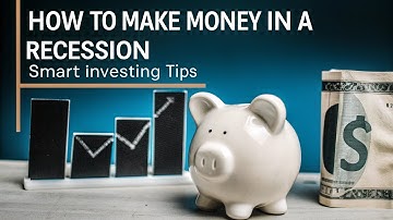 How to Make Money in a Recession Smart Investing Tips