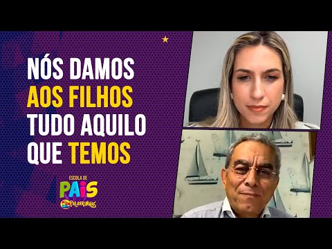 Nós damos aos filhos tudo aquilo que temos!