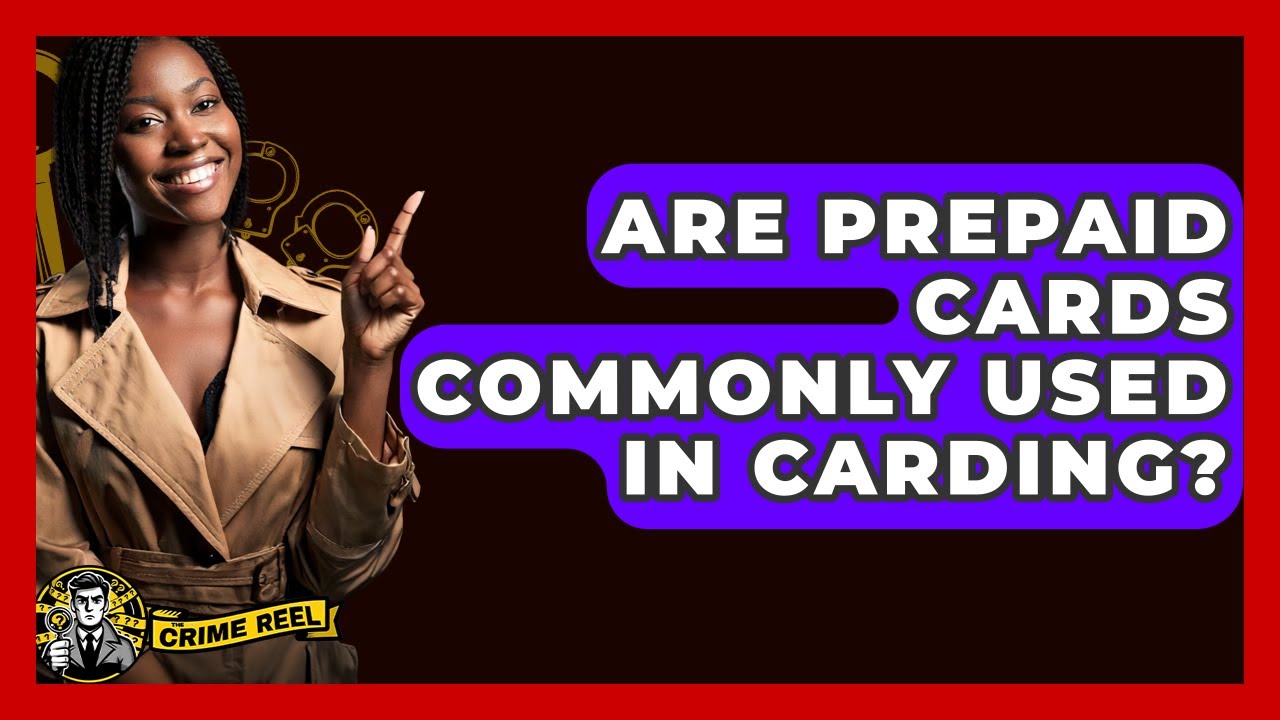Are Prepaid Cards Commonly Used In Carding? - The Crime Reel